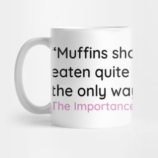 “Muffins should always be eaten quite calmly, Mug